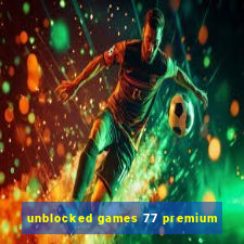 unblocked games 77 premium